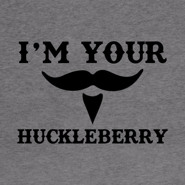 I'm Your Huckleberry by WinterWolfDesign